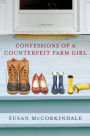 Confessions of a Counterfeit Farm Girl: A Memoir