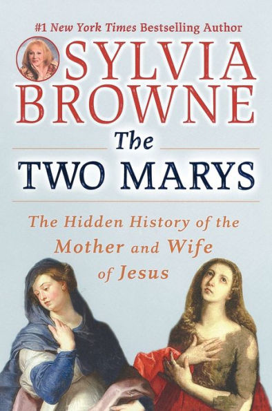 the Two Marys: Hidden History of Mother and Wife Jesus