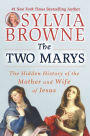 The Two Marys: The Hidden History of the Mother and Wife of Jesus