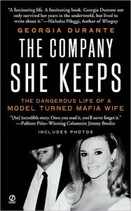 Title: The Company She Keeps: The Dangerous Life of a Model Turned Mafia Wife, Author: Georgia Durante