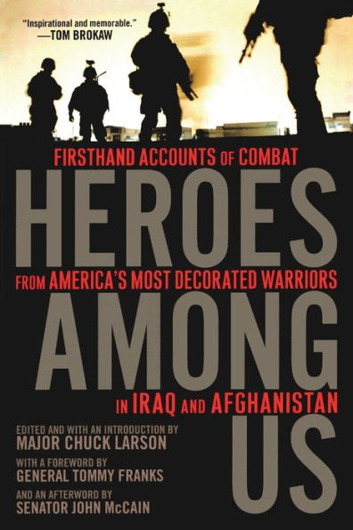 Heroes Among Us: Firsthand Accounts of Combat From America's Most Decorated Warriors Iraq and Afghanistan