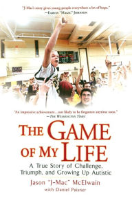 Title: The Game of My Life: A True Story of Challenge, Triumph, and Growing Up Autistic, Author: Jason 