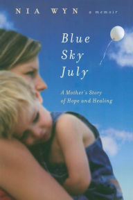 Title: Blue Sky July: A Mother's Story of Hope and Healing, Author: Nia Wyn