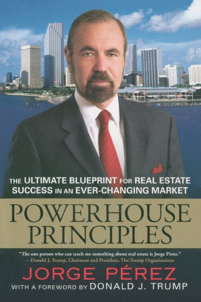 Powerhouse Principles: The Ultimate Blueprint for Real Estate Success in an Ever-Changing Market