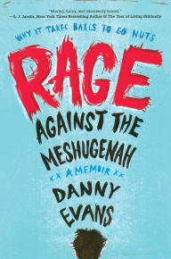 Title: Rage Against the Meshugenah: Why it Takes Balls to Go Nuts, Author: Danny Evans