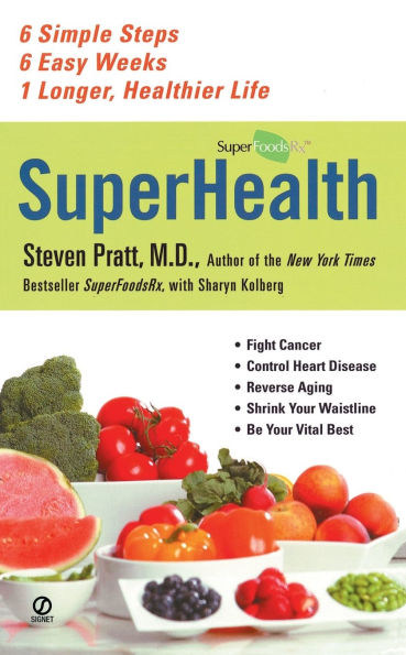 Superhealth: 6 Simple Steps, Easy Weeks, 1 Longer, Healthier Life