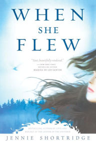 Title: When She Flew, Author: Jennie Shortridge