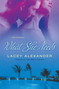Title: What She Needs, Author: Lacey Alexander