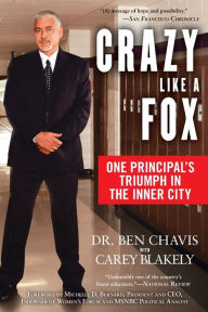 Title: Crazy Like a Fox: One Principal's Triumph in the Inner City, Author: Ben Chavis