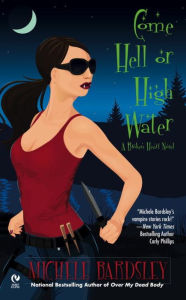 Title: Come Hell or High Water (Broken Heart Series #6), Author: Michele Bardsley