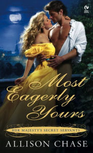 Title: Most Eagerly Yours (Her Majesty's Secret Servants Series #1), Author: Allison Chase