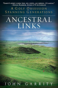 Title: Ancestral Links: A Golf Obsession Spanning Generations, Author: John Garrity