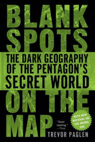 Title: Blank Spots on the Map: The Dark Geography of the Pentagon's Secret World, Author: Trevor Paglen