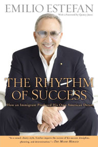 Title: The Rhythm of Success: How an Immigrant Produced his Own American Dream, Author: Emilio Estefan