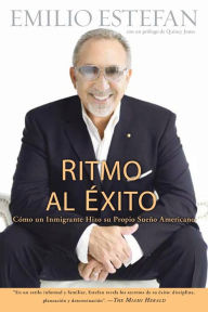 Title: Ritmo Al Exito: Como Un Inmigrante Hizo Su Propio Sueno Americano, Author: Emilio Estefan