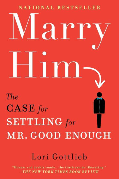 Marry Him: The Case for Settling Mr. Good Enough