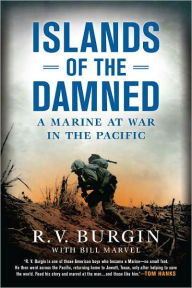 Title: Islands of the Damned: A Marine at War in the Pacific, Author: R. V. Burgin
