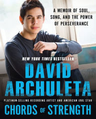 Title: Chords of Strength: A Memoir of Soul, Song and the Power of Perseverance, Author: David Archuleta