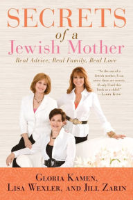 Title: Secrets of a Jewish Mother: Real Advice, Real Family, Real Love, Author: Gloria Kamen