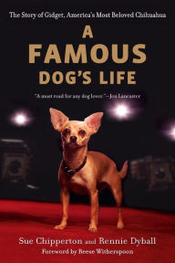 Title: A Famous Dog's Life: The Story of Gidget, America's Most Beloved Chihuahua, Author: Sue Chipperton