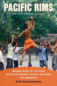 Title: Pacific Rims: Beermen Ballin' in Flip-Flops and the Philippines' Unlikely Love Affair with Basketball, Author: Rafe Bartholomew