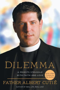 Title: Dilemma: A Priest's Struggle with Faith and Love, Author: Albert Cutie