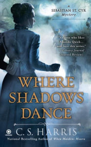 Title: Where Shadows Dance (Sebastian St. Cyr Series #6), Author: C. S. Harris