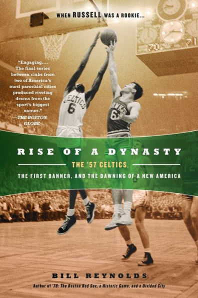 Rise of a Dynasty: the '57 Celtics, First Banner, and Dawning New America