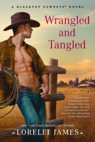 Title: Wrangled and Tangled (Blacktop Cowboys Series #3), Author: Lorelei James