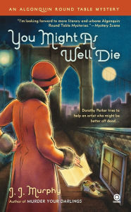 Title: You Might As Well Die (Algonquin Round Table Mystery Series #2), Author: J. J. Murphy