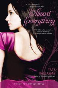 Title: Almost Everything: A Vampire Princess Novel, Author: Tate Hallaway