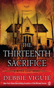 Title: The Thirteenth Sacrifice (Witch Hunt Series #1), Author: Debbie Viguié