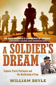 Title: A Soldier's Dream: Captain Travis Patriquin and the Awakening of Iraq, Author: William Doyle
