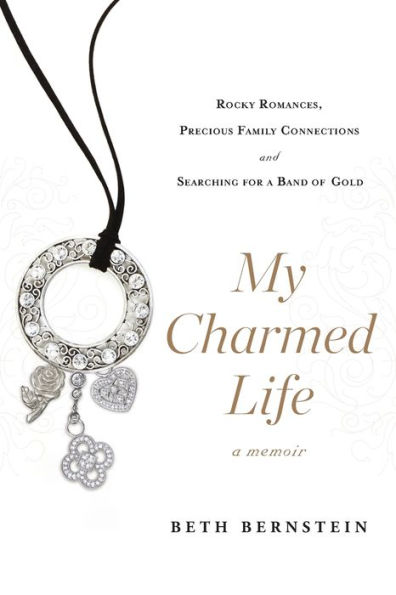 My Charmed Life: Rocky Romances, Precious Family Connections and Searching For a Band of Gold