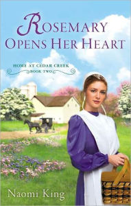 Title: Rosemary Opens Her Heart: Home at Cedar Creek, Book Two, Author: Naomi King