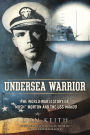 Undersea Warrior: The World War II Story of 