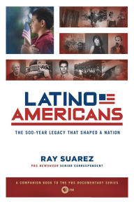 Title: Latino Americans: The 500-Year Legacy That Shaped a Nation, Author: Ray Suarez