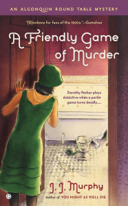 Title: A Friendly Game of Murder (Algonquin Round Table Mystery Series #3), Author: J. J. Murphy