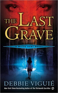 Title: The Last Grave: A Witch Hunt Novel, Author: Debbie Viguié