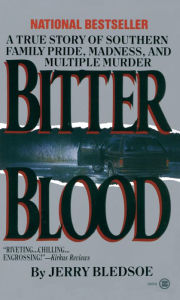 Title: Bitter Blood: A True Story of Southern Family Pride, Madness, and Multiple Murder, Author: Jerry Bledsoe