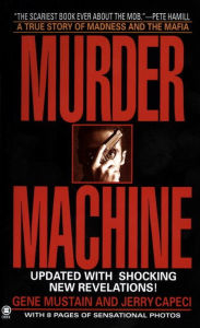 Title: Murder Machine: A True Story of Murder, Madness, and the Mafia, Author: Gene Mustain