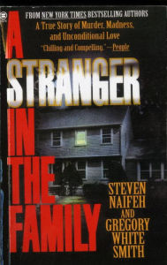 Title: A Stranger in the Family: A True Story of Murder, Madness, and Unconditional Love, Author: Steven Naifeh