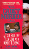 Title: Cadet Murder Case: A True Story of Teen Love and Deadly Revenge, Author: A. W. Gray