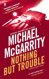 Title: Nothing but Trouble (Kevin Kerney Series #10), Author: Michael McGarrity