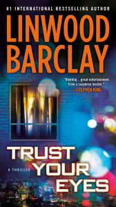 Title: Trust Your Eyes, Author: Linwood Barclay