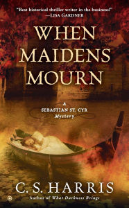 Title: When Maidens Mourn (Sebastian St. Cyr Series #7), Author: C. S. Harris