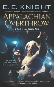 Title: Appalachian Overthrow: A Novel of the Vampire Earth, Author: E. E. Knight