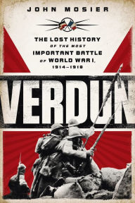 Title: Verdun: The Lost History of the Most Important Battle of World War I, Author: John Mosier