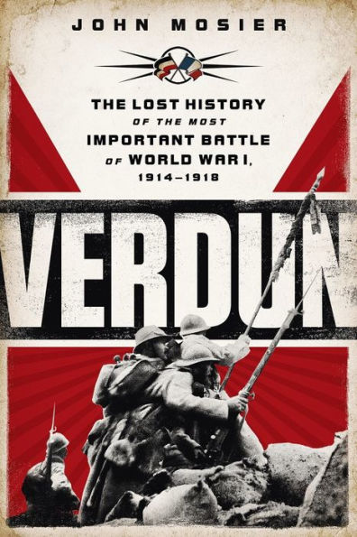 Verdun: The Lost History of the Most Important Battle of World War I