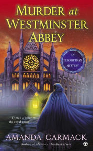 Title: Murder at Westminster Abbey: An Elizabethan Mystery, Author: Amanda Carmack